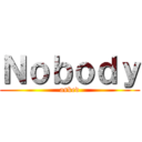 Ｎｏｂｏｄｙ (asked)