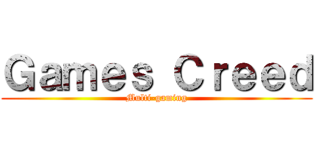 Ｇａｍｅｓ Ｃｒｅｅｄ (Multi-gaming)