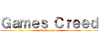 Ｇａｍｅｓ Ｃｒｅｅｄ (Multi-gaming)