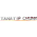 ＴＡＮＡＴＩＰ ＣＨＵＮＫＬＡ (TANATIP CHUNKLA)