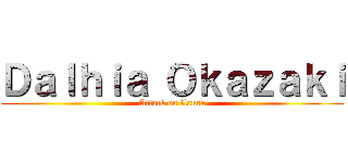 Ｄａｌｈｉａ Ｏｋａｚａｋｉ (Attack on Laura)