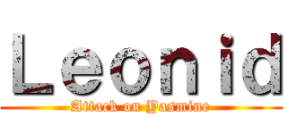 Ｌｅｏｎｉｄ (Attack on Yasmine)