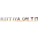 ＲＩＴＴＩＹＡ ＯＮ ＴＩＴＡＮ (ฝ่าพิภพไททัน)