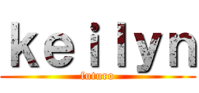 ｋｅｉｌｙｎ (futuro)
