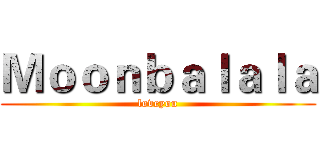 Ｍｏｏｎｂａｌａｌａ (loveyou)