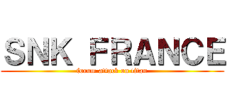 ＳＮＫ ＦＲＡＮＣＥ (forum attack on titan)