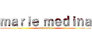 ｍａｒｉｅ ｍｅｄｉｎａ (marie medina)