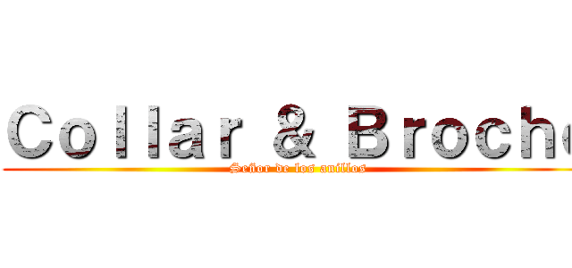 Ｃｏｌｌａｒ ＆ Ｂｒｏｃｈｅ (Señor de los anillos)