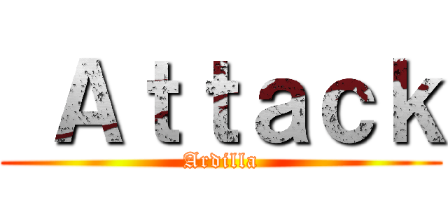  Ａｔｔａｃｋ (Ardilla)