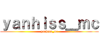 ｙａｎｈｉｓｓ＿ｍｃ (yanhiss_mc)