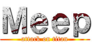 Ｍｅｅｐ (attack on titan)
