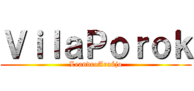 ＶｉｌａＰｏｒｏｋ (LeandroAraújo)