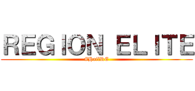 ＲＥＧＩＯＮ ＥＬＩＴＥ (#HailRE)