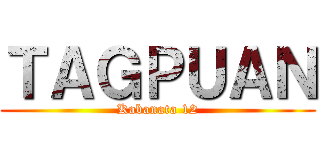 ＴＡＧＰＵＡＮ (Kabanata 12)
