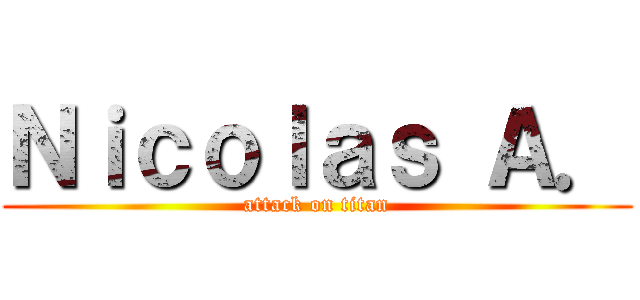 Ｎｉｃｏｌａｓ Ａ． (attack on titan)