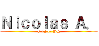 Ｎｉｃｏｌａｓ Ａ． (attack on titan)