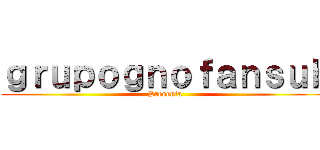ｇｒｕｐｏｇｎｏｆａｎｓｕｂ (Presenta)