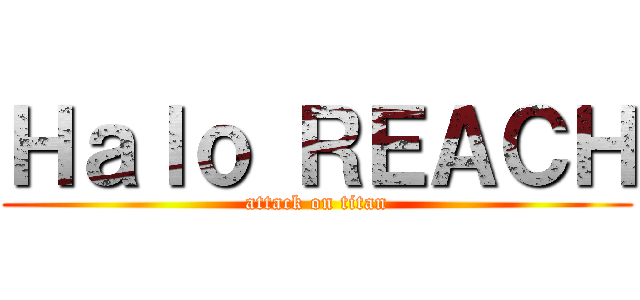 Ｈａｌｏ ＲＥＡＣＨ (attack on titan)