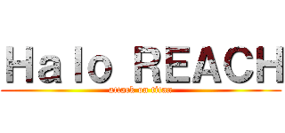 Ｈａｌｏ ＲＥＡＣＨ (attack on titan)