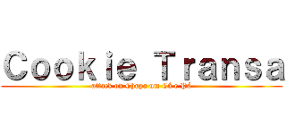 Ｃｏｏｋｉｅ Ｔｒａｎｓａ (attack on Chupa um Cú e Pá)
