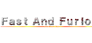 Ｆａｓｔ Ａｎｄ Ｆｕｒｉｏｕｓ (attack on titan)