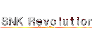 ＳＮＫ Ｒｅｖｏｌｕｔｉｏｎ (Attack on Titan)