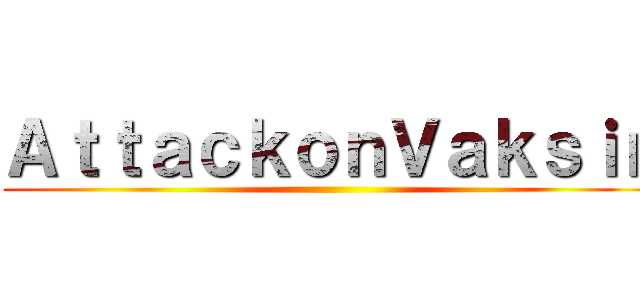 ＡｔｔａｃｋｏｎＶａｋｓｉｎ ()