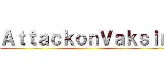 ＡｔｔａｃｋｏｎＶａｋｓｉｎ ()