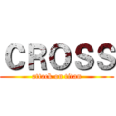 ＣＲＯＳＳ (attack on titan)