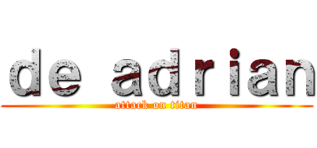 ｄｅ ａｄｒｉａｎ (attack on titan)