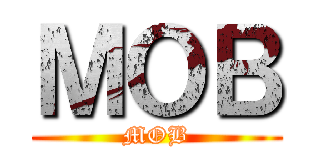 ＭＯＢ (MOB)