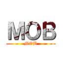 ＭＯＢ (MOB)