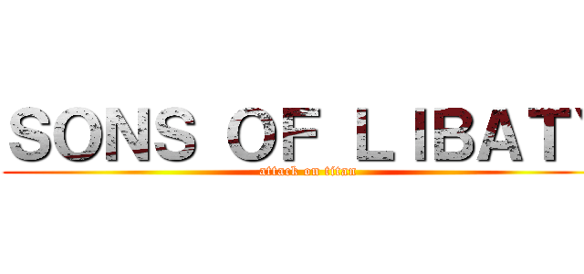 ＳＯＮＳ ＯＦ ＬＩＢＡＴＹ (attack on titan)