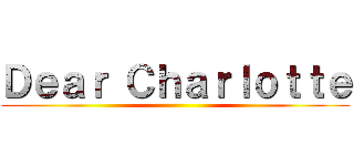 Ｄｅａｒ Ｃｈａｒｌｏｔｔｅ ()