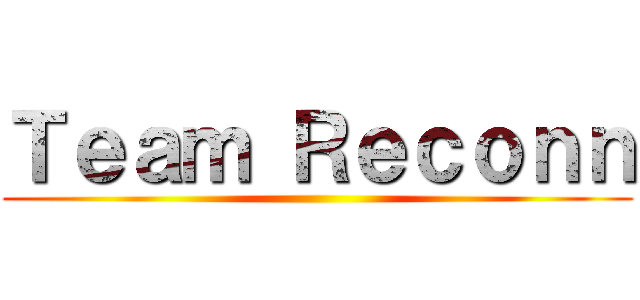 Ｔｅａｍ Ｒｅｃｏｎｎ ()