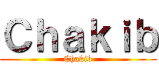 Ｃｈａｋｉｂ (Chakib)