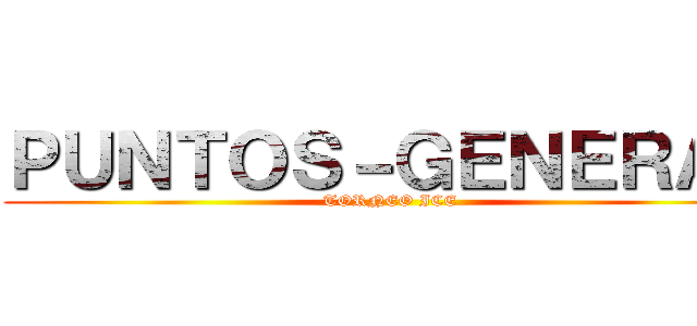 ＰＵＮＴＯＳ－ＧＥＮＥＲＡＬ (TORNEO ICE)