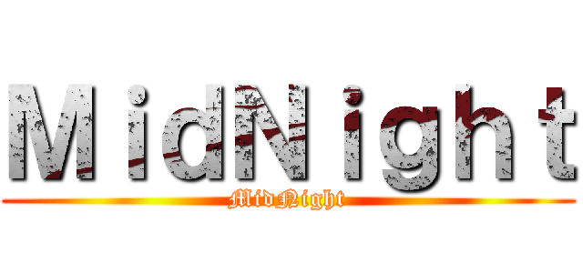 ＭｉｄＮｉｇｈｔ (MidNight)