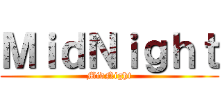 ＭｉｄＮｉｇｈｔ (MidNight)