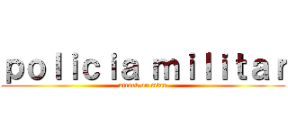 ｐｏｌｉｃｉａ ｍｉｌｉｔａｒ (attack on titan)