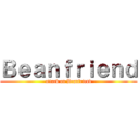 Ｂｅａｎｆｒｉｅｎｄ (attack on Beanfriend)