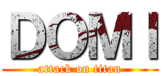 ＤＯＭＩ (attack on titan)