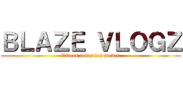 ＢＬＡＺＥ ＶＬＯＧＺ (Videos todos los jueves)