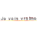 Ｊｅ ｖａｉｓ ｖｒａｉｍｅｎｔ (le faire :D)