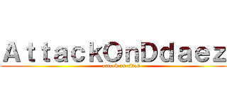 ＡｔｔａｃｋＯｎＤｄａｅｚｅ (attack on titan)