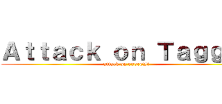 Ａｔｔａｃｋ ｏｎ Ｔａｇｇｉｅ (attack on exorcist)