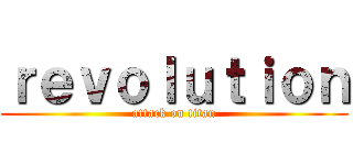 ｒｅｖｏｌｕｔｉｏｎ (attack on titan)