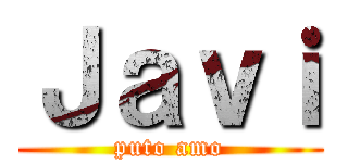 Ｊａｖｉ (puto amo)
