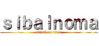 ｓｉｂａｌｎｏｍａ (attack on titan)