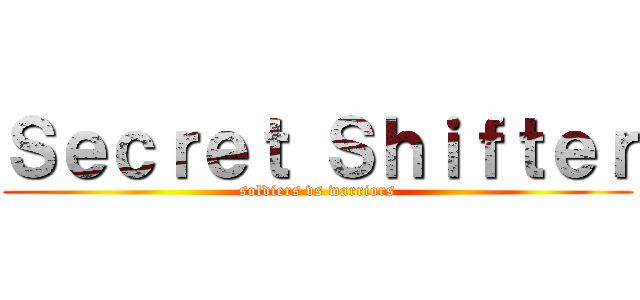 Ｓｅｃｒｅｔ Ｓｈｉｆｔｅｒ (soldiers vs warriors)